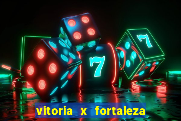 vitoria x fortaleza onde assistir